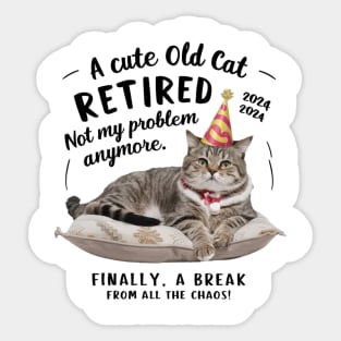 Cute Old Cat Retired 2024: Not My Problem Anymore! Sticker